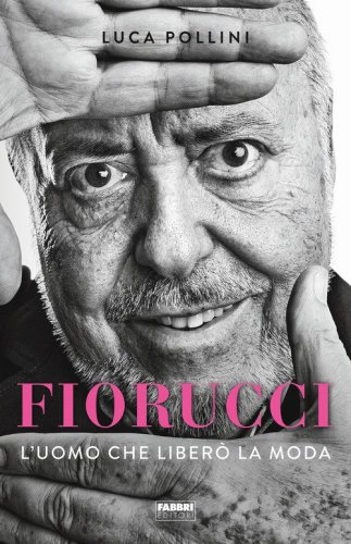 Fiorucci. L'uomo che liber&ograve; la moda
