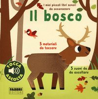 Il bosco. I miei piccoli libri sonori da accarezzare