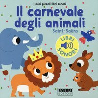 Il carnevale degli animali. Saint-Sa&euml;ns. I miei piccoli libri sonori