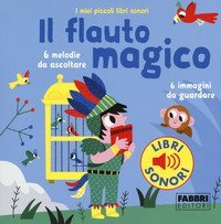 Il flauto magico. I miei piccoli libri sonori