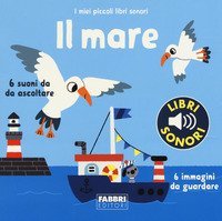 Il mare. I miei piccoli libri sonori