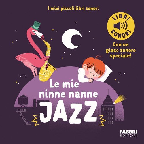 Le mie ninne nanne jazz. I miei piccoli libri sonori