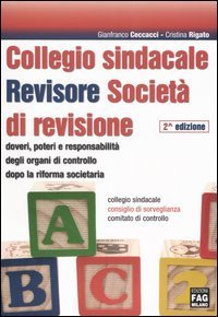 Collegio sindacale. Revisore. Societ&agrave; di revisione. Doveri, poteri e responsabilit&agrave; degli organi di controllo dopo la riforma societaria