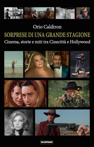 Sorprese di una grande stagione. Cinema, storie e miti tra Cinecitt&agrave; e Hollywood