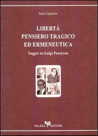 Libert&agrave;, pensiero tragico ed ermeneutica - Saggio su Luigi Pareyson