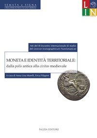 Moneta e identit&agrave; territoriale: dalla polis antica alla civitas medievale. Atti del 3&deg; Incontro internazionale di studio del &laquo;lexicon iconographicum numismaticae&raquo; (Bologna, 12-13 settembre 2013)