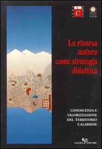 La risorsa &laquo;natura&raquo; come strategia didattica - Conoscenza e valorizzazione del territorio calabrese