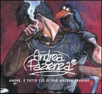 Andrea Pazienza. Amore, &egrave; tutto ci&ograve; che si pu&ograve; ancora tradire. Catalogo della mostra (Roma 17 settembre-9 ottobre 2005)