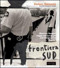 Frontiera Sud. Marocco/Spagna: viaggio nei non-luoghi del'immigrazione &laquo;illegale&raquo;