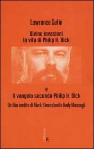 Divine invasioni - La vita di Philip K. Dick. Con videocassetta