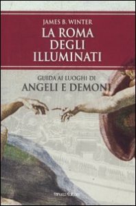 La Roma degli Illuminati - Guida ai luoghi di Angeli e demoni