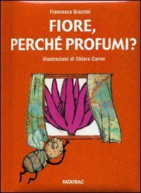 Fiore, perch&eacute; profumi?