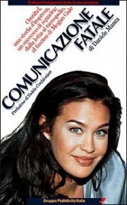 Comunicazione fatale. Omnitel, una storia d'impresa, un successo di squadra: dalla lotta al monopolio, al fascino di Megan Gale