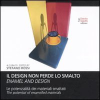 Il design non perde lo smalto - La potenzialit&agrave; dei materiali smaltati. Ediz. italiana e inglese
