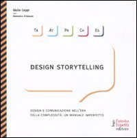 Design storytelling - Design e comunicazione nell'era della complessit&agrave;: un manuale imperfetto