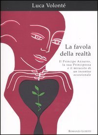 La favola della realt&agrave;. Il principe azzurro, la sua principessa e il miracolo di un incontro eccezionale