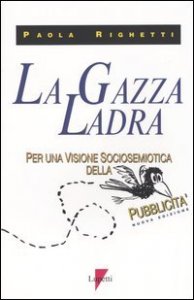 La gazza ladra. Per una visione sociosemiotica della pubblicit&agrave;