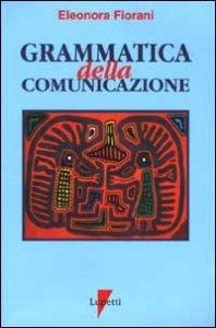 Grammatica della comunicazione. I linguaggi e le forme