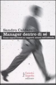 Manager dentro di s&eacute; - Come sopravvivere ai rapporti umani nell'azienda