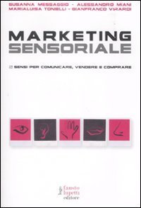 Marketing sensoriale - 5 sensi per comunicare, vendere e comprare