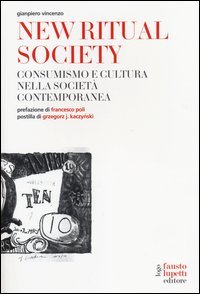 New ritual society. Consumismo e cultura nella societ&agrave; contemporanea