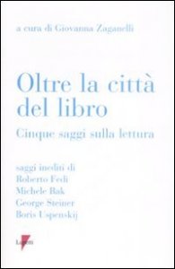 Oltre la citt&agrave; del libro. Cinque saggi sulla lettura