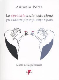Lo specchio della seduzione. L'arte della pubblicit&agrave;