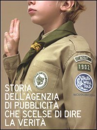 Storia dell'agenzia di pubblicit&agrave; che scelse di dire la verit&agrave;