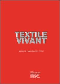 Textile vivant. Scenari dell'innovazione del tessile