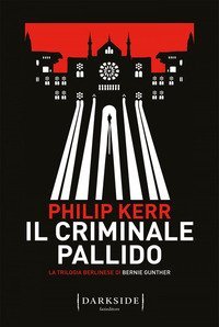 Il criminale pallido. La trilogia berlinese di Bernie Gunther