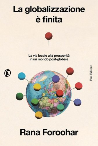 La globalizzazione &egrave; finita. La via locale alla prosperit&agrave; in un mondo post-globale