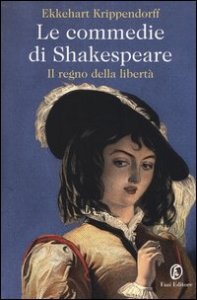 Le commedie di Shakespeare. Il regno della libert&agrave;