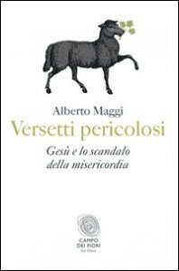 Versetti pericolosi. Ges&ugrave; e lo scandalo della misericordia