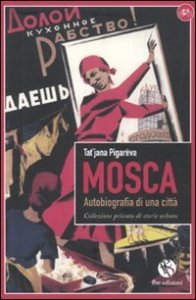 Mosca. Autobiografia di una citt&agrave;. Collezione privata di storie urbane