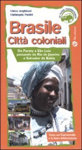 Brasile. Citt&agrave; coloniali. Da Paraty a Sao Luis passando da Rio de Janeiro e Salvador da Bahia