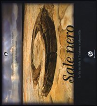 Sale nero. Le vie del sale di Taudenni e Ahmed Ela