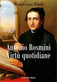 Antonio Rosmini - Virt&ugrave; quotidiane