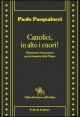 Cattolici in alto i cuori. Battiamoci senza paura per la rinascita della Chiesa