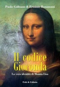 Il codice Gioconda - La vera identit&agrave; di Monna Lisa