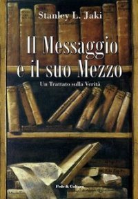 Il messaggio e il suo mezzo - Un trattato sulla verit&agrave;