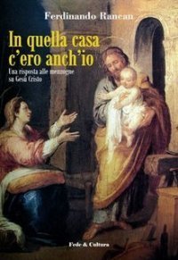 In quella casa c'ero anch'io - Una risposta alle menzogne su Ges&ugrave; Cristo