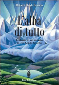 L'alba di tutto - L'utopia di un mondo in cui Cristo trionfa