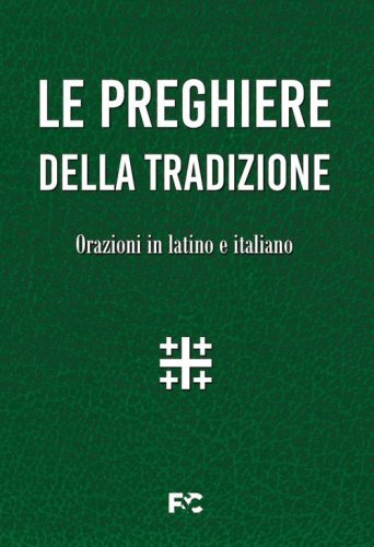 Le preghiere della tradizione. Orazioni in latino e italiano