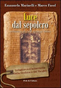 Luce dal Sepolcro. Indagine sull'autenticit&agrave; della Sindone e dei Vangeli