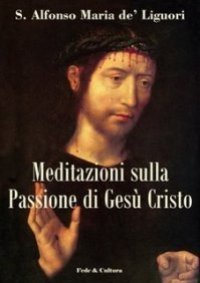 Meditazioni sulla passione di Ges&ugrave; Cristo