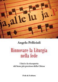 Rinnovare la liturgia nella fede. I laici e la riscoperta del bene pi&ugrave; prezioso della Chiesa