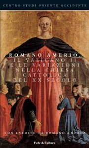 Romano Amerio, il Vaticano II e le variazioni nella Chiesa Cattolica del XX secolo - Atti del convegno, Ancona, 9 novembre 2007