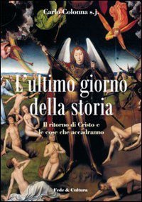 L'ultimo giorno della storia - Il ritorno di Cristo e le cose che accadranno
