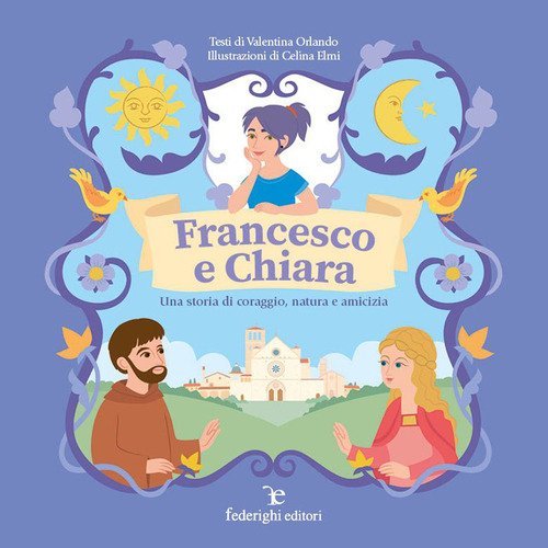 Francesco e Chiara. Una storia di coraggio, natura e amicizia