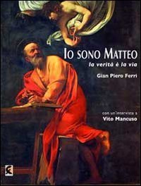 Io sono Matteo. La verit&agrave; &egrave; la via